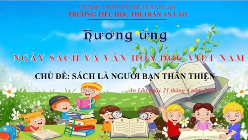 Ngày Sách và Văn hóa đọc Việt Nam tại Trường Tiểu học Thị trấn An Lão :  Sách - người bạn thân thiện  
